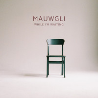 Mauwgli / - While I'm Waiting