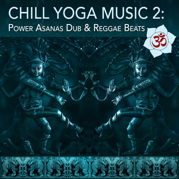 Various Aritsts - Chill Yoga Music 2: Power Asanas Dub & Reggae Beats