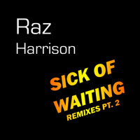 Raz Harrison / - Sick of Waiting (Remixes Pt. 2)