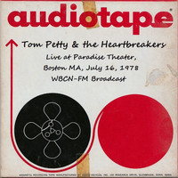 Tom Petty & The Heartbreakers - Live At Paradise Theater, Boston, MA. July 16th 1978, WBCN-FM Broadcast (Remastered)