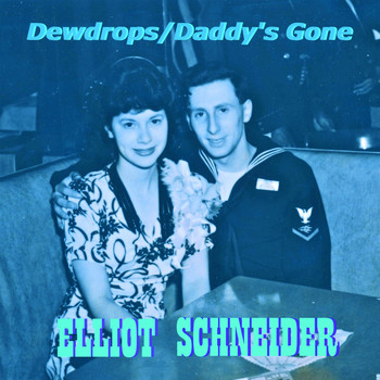 Elliot Schneider - Dewdrops / Daddy's Gone