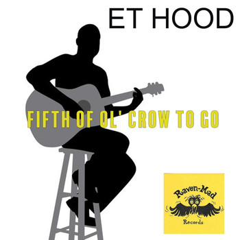 Et Hood - Fifth of Ol' Crow to Go