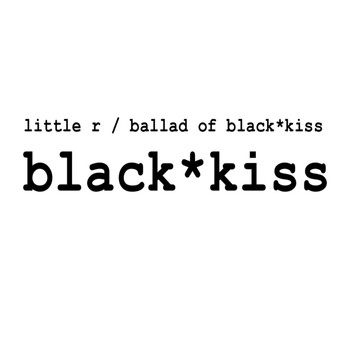 Black*kiss - Little R / Ballad of Black*kiss