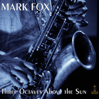 Mark Fox - Three Octaves Above the Sun