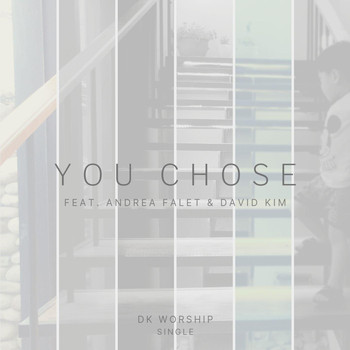 DK Worship - You Chose (feat. Andrea Falet & David Kim)