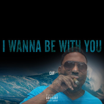 Cut - I Wanna Be with You (Explicit)