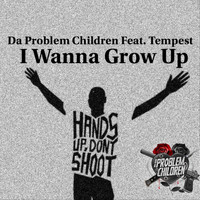 Da Problem Children - I Wanna Grow Up (feat. Tempest) (Explicit)