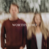 Josh & Brianna Stevenson - Worthy Lord
