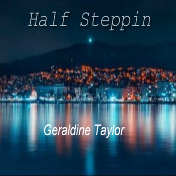 Geraldine Taylor - Half Steppin