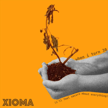 Xioma - When I Turn 30 (I'll Feel Secure About Everything)