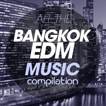 Various Artists - All The Bangkok EDM Music Compilation