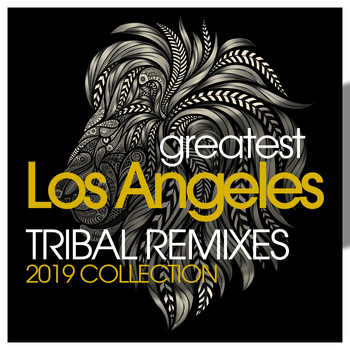 Various Artists - Greatest Los Angeles Tribal Remixes 2019 Collection