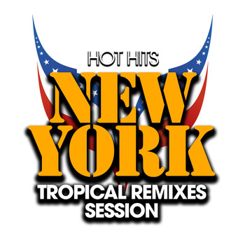 Various Artists - Hot Hits New York Tropical Remixes Session