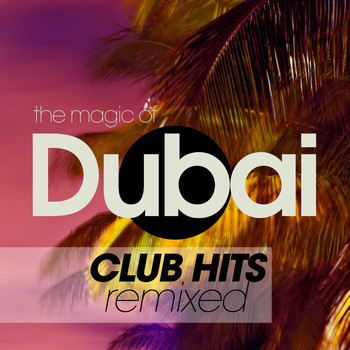 Various Artists - The Magic Of Dubai Club Hits Remixed