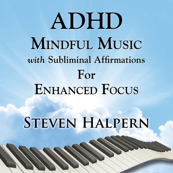 Steven Halpern - ADHD Mindful Music with Subliminal Affirmations for Enhanced Focus