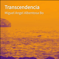Miguel Angel Albentosa Bo - Transcendencia