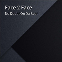 No Doubt On Da Beat - Face 2 Face