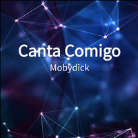 Mobydick - Canta Comigo