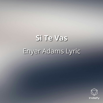 Enyer Adams Lyric - Si Te Vas
