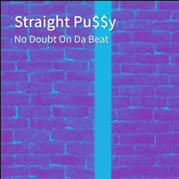 No Doubt On Da Beat - Straight Pu$$y (Explicit)