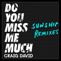 Craig David - Do You Miss Me Much (Sunship Remixes)