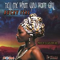 Bucky Ital - Tell Me What You Want Girl