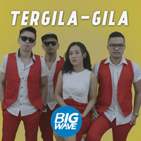 Bigwave - Tergila-Gila