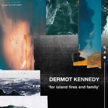 Dermot Kennedy - For Island Fires and Family