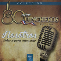 Los Huasos Quincheros - 80 Años Quincheros - Nosotros, Boleros Para Enamorar (Remastered)