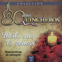 Los Huasos Quincheros - 80 Años Quincheros - Hasta Que Te Conocí (Remastered)