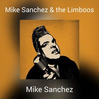 Mike Sanchez - Mike Sanchez & the Limboos