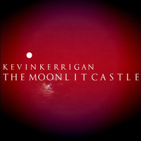 Kevin Kerrigan - The Moonlit Castle