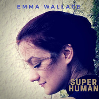 Emma Wallace - Super Human