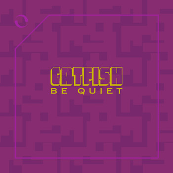 Catfish - Be Quiet