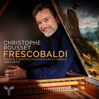 Christophe Rousset - Frescobaldi: Toccate e partite d'intavolatura di cimbalo, libro primo (Bonus Track Version)