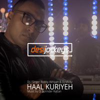 Desi Jockeys, Bobby Akhiyan & DJ Micky - Haal Kuriyeh (feat. DJ Surinder Rattan)