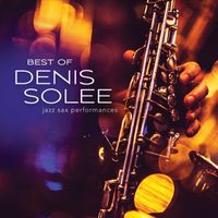 Denis Solee - Best Of Denis Solee: Jazz Sax Performances