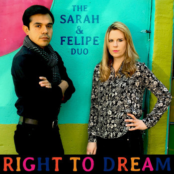 The Sarah & Felipe Duo - Right to Dream