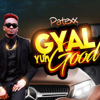 Patexx / - Gyal Yuh Good