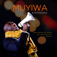 Muyiwa & Riversongz / - Declaring His Name All Around The World