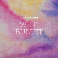 Alisa Xayalith - Wild Bullet