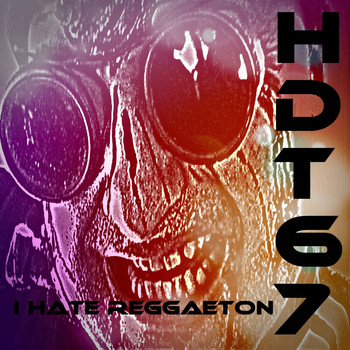 Hdt67 - I Hate Reggaeton (Explicit)