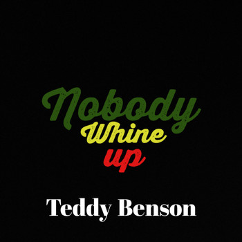 Teddy Benson - Nobody Whine Up (Explicit)