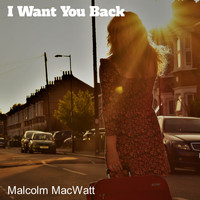 Malcolm MacWatt / - I Want You Back