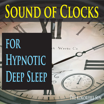 The Kokorebee Sun - Sound of Clocks for Hypnotic Deep Sleep