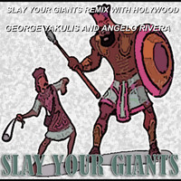George Yakulis / Angelo Rivera - Slay Your Giants Remix with Holywood