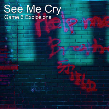 Game 6 Explosions - See Me Cry