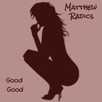 Matthew Radics / - Good Good