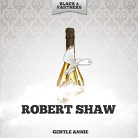 Robert Shaw - Gentle Annie