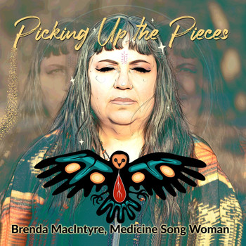 Brenda MacIntyre, Medicine Song Woman - Picking up the Pieces
